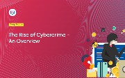 The Rise of Cybercrime – An Overview