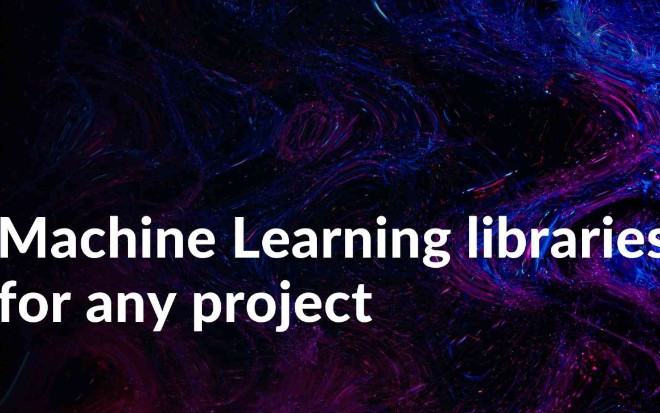 Machine Learning Libraries For Any Project