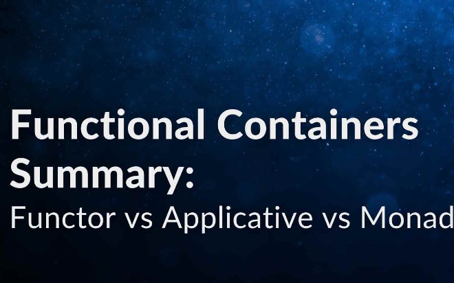 Functional Containers Summary: Functor vs Applicative vs Monad